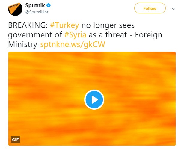 По данным портала «Спутник»: министр иностранных дел Турции заявил, что правительство Сирии больше не представляет собой угрозу для Турции. Реальность: он ничего такого не говорил. Он сказал, что позиция Турции в отношении Асада не изменилась, Турция не считает, что переходный период возможен с Асадом у власти
