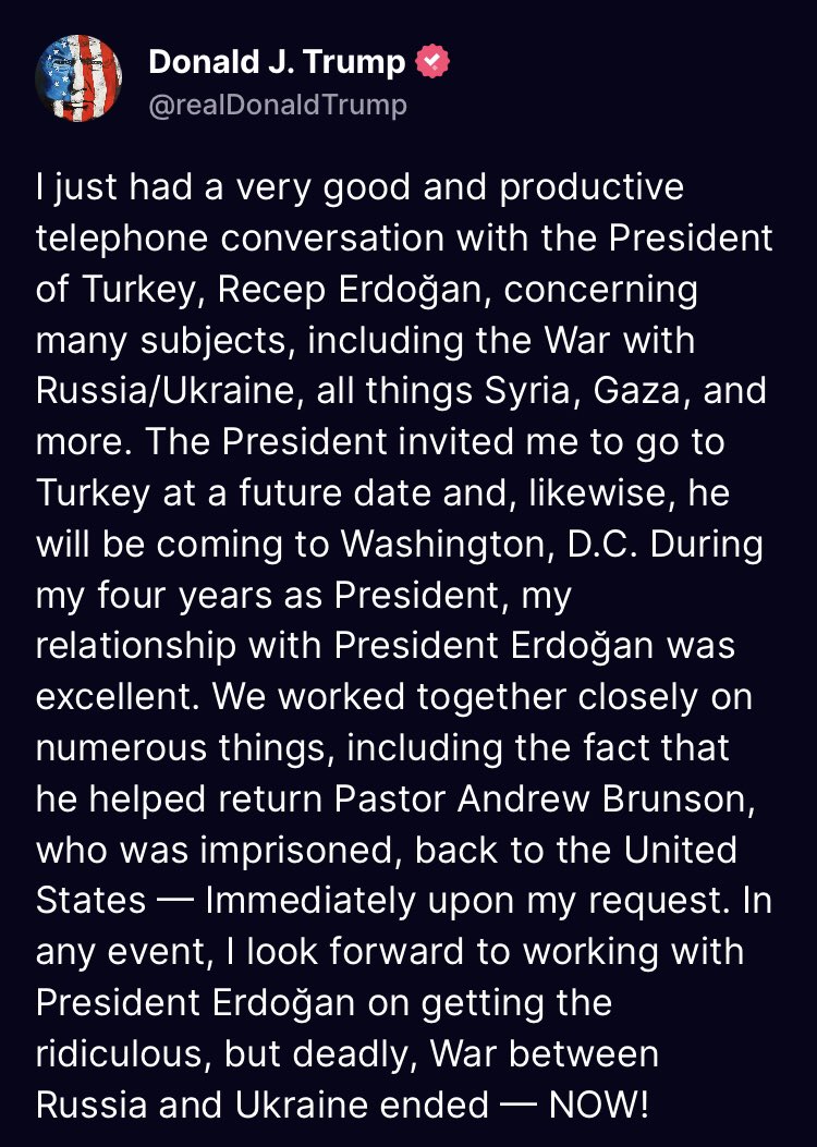 U.S. President Donald J. Trump announced he had a call with Turkish President Recep Erdoğan today. The two leaders spoke on a number of different topics, including the ongoing Russo-Ukraine War, tensions in Syria,and the Israel-Hamas War in the Gaza Strip