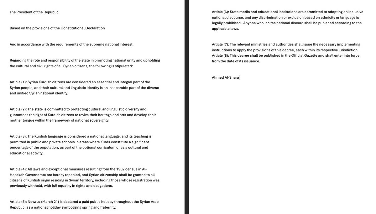 Al-Sharaa signed a presidential decree with key points for the protection of Kurdish population & their rights: - protection of Kurdish cultural and linguistic rights by the State; - Kurdish language is a national language; - Syrian citizenship granted to all Kurdish people residing in Syria; - Nowruz is a holiday; - prohibition of discrimination and criminalization of incitement by law.